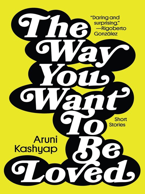 Title details for The Way You Want to Be Loved by Aruni Kashyap - Available